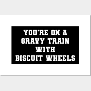 You're On A Gravy Train With Biscuit Wheels Posters and Art